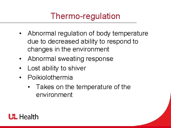 Thermo-regulation • Abnormal regulation of body temperature due to decreased ability to respond to