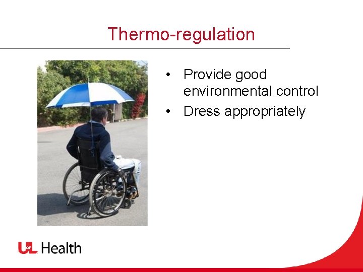 Thermo-regulation • Provide good environmental control • Dress appropriately 