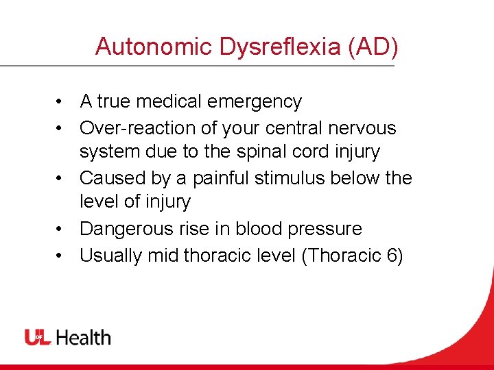 Autonomic Dysreflexia (AD) • A true medical emergency • Over-reaction of your central nervous