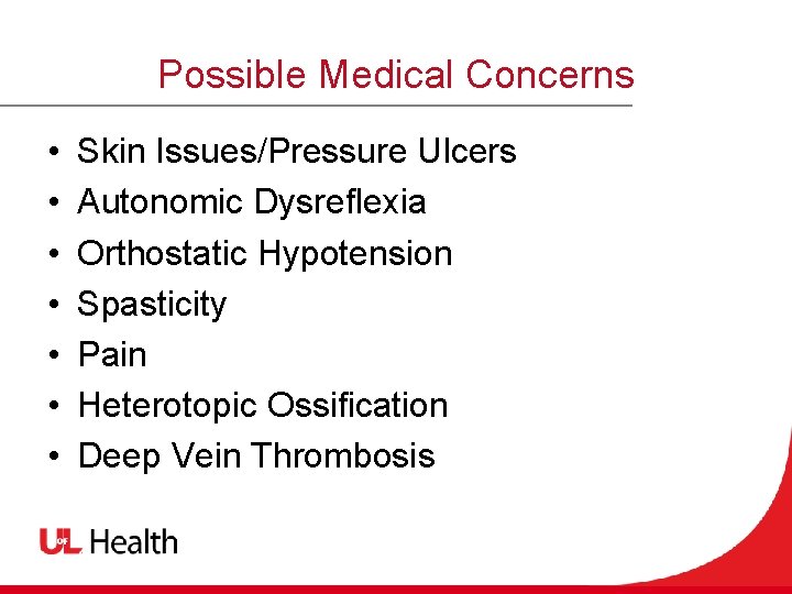 Possible Medical Concerns • • Skin Issues/Pressure Ulcers Autonomic Dysreflexia Orthostatic Hypotension Spasticity Pain