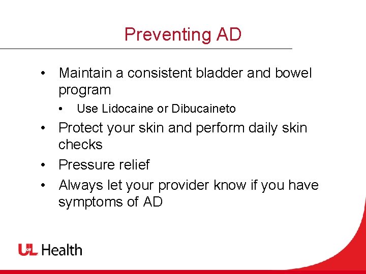Preventing AD • Maintain a consistent bladder and bowel program • Use Lidocaine or
