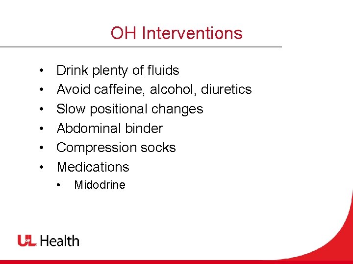 OH Interventions • • • Drink plenty of fluids Avoid caffeine, alcohol, diuretics Slow