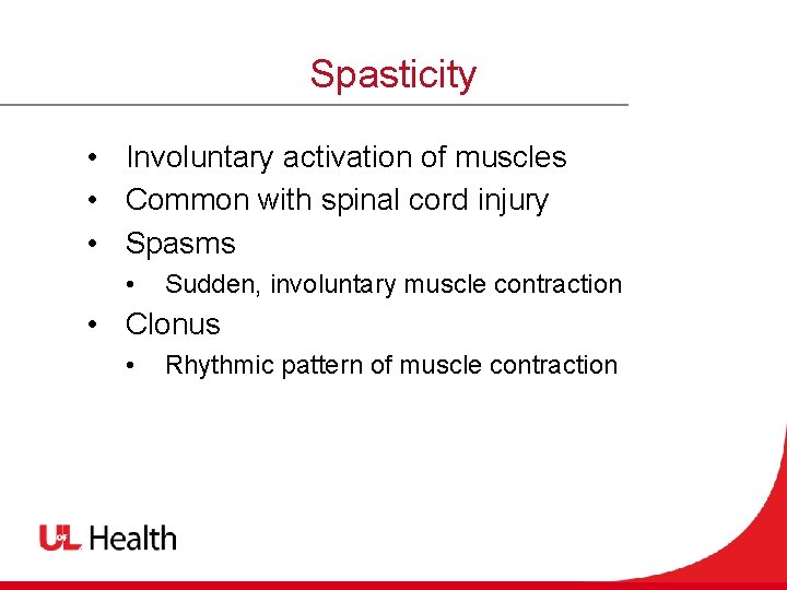Spasticity • Involuntary activation of muscles • Common with spinal cord injury • Spasms