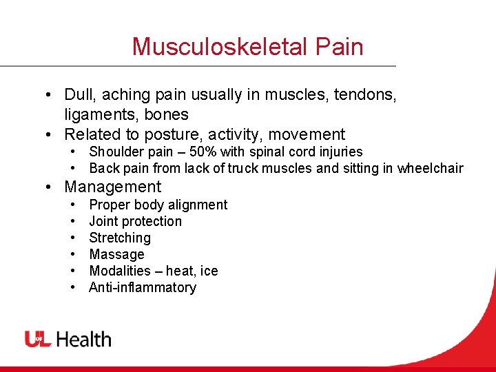 Musculoskeletal Pain • Dull, aching pain usually in muscles, tendons, ligaments, bones • Related