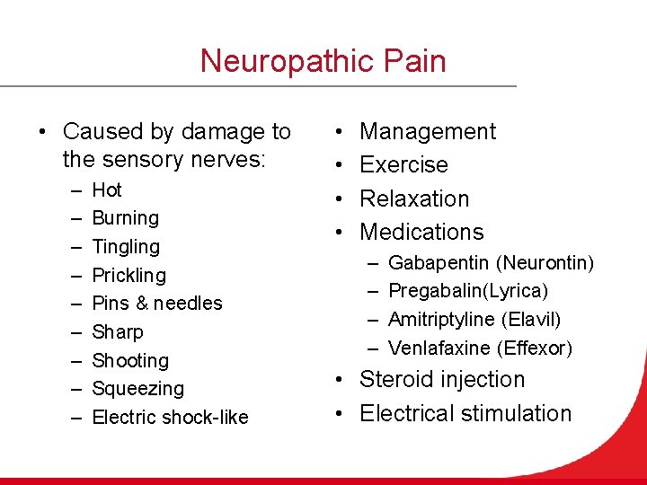 Neuropathic Pain • Caused by damage to the sensory nerves: – – – –