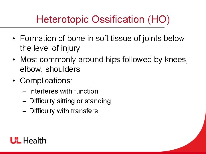 Heterotopic Ossification (HO) • Formation of bone in soft tissue of joints below the