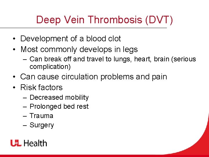 Deep Vein Thrombosis (DVT) • Development of a blood clot • Most commonly develops
