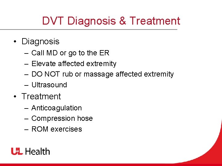 DVT Diagnosis & Treatment • Diagnosis – – Call MD or go to the