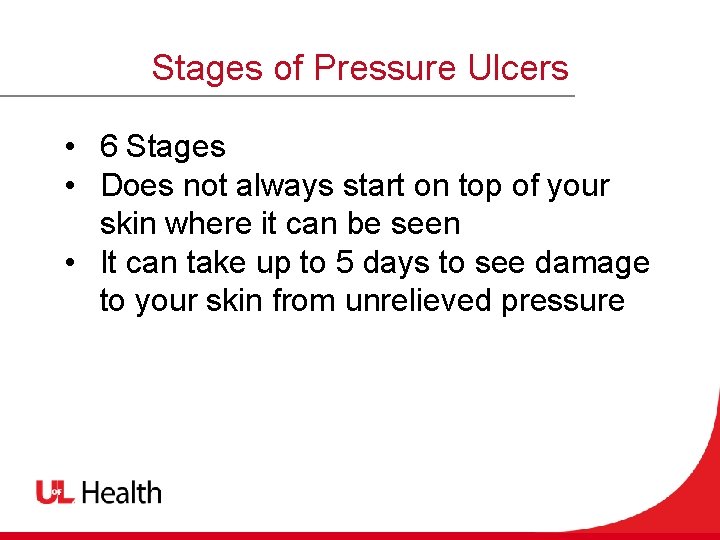 Stages of Pressure Ulcers • 6 Stages • Does not always start on top