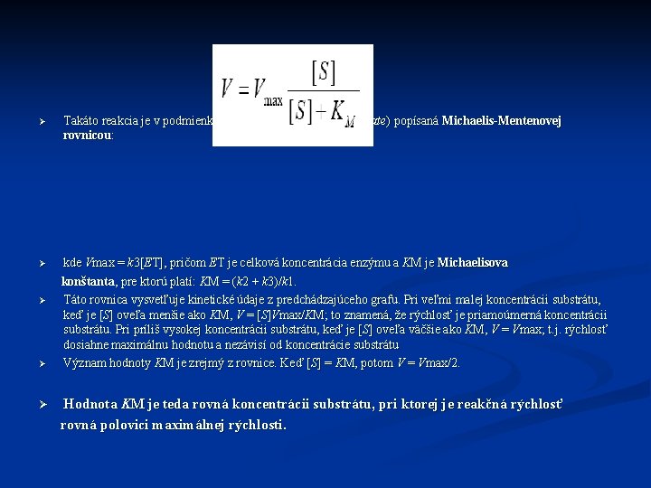Ø Takáto reakcia je v podmienkach ustáleného stavu (steady-state) popísaná Michaelis-Mentenovej rovnicou: kde Vmax