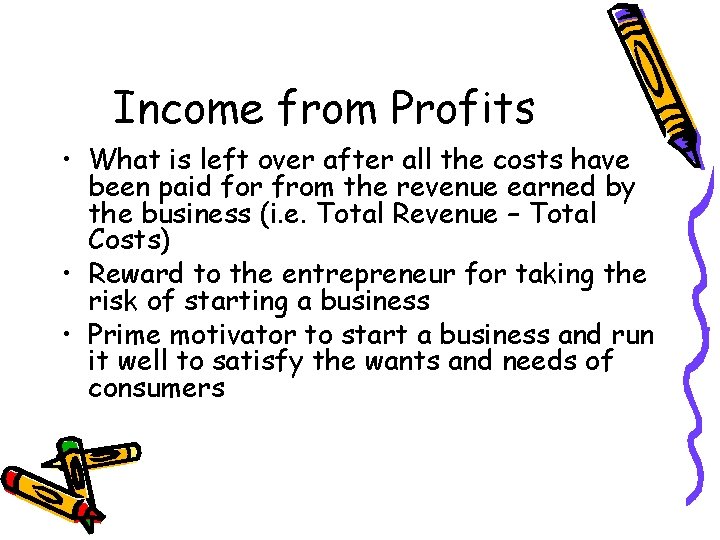 Income from Profits • What is left over after all the costs have been