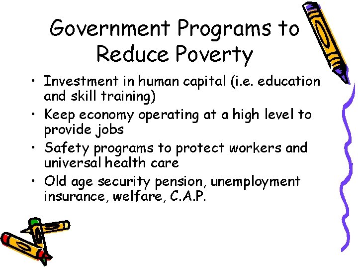 Government Programs to Reduce Poverty • Investment in human capital (i. e. education and