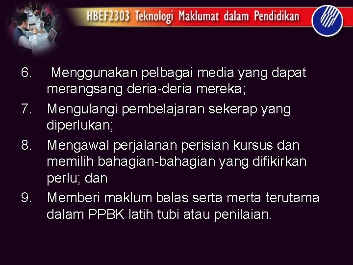 6. 7. 8. 9. Menggunakan pelbagai media yang dapat merangsang deria-deria mereka; Mengulangi pembelajaran