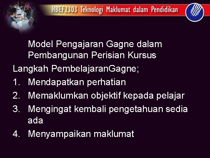 Model Pengajaran Gagne dalam Pembangunan Perisian Kursus Langkah Pembelajaran. Gagne; 1. Mendapatkan perhatian 2.