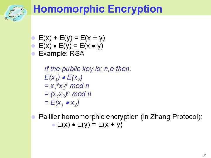 Homomorphic Encryption E(x) + E(y) = E(x + y) E(x) E(y) = E(x y)