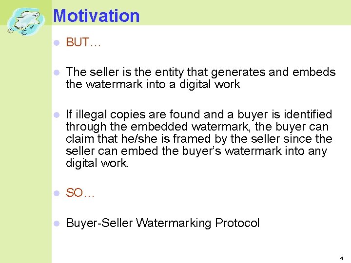 Motivation BUT… The seller is the entity that generates and embeds the watermark into