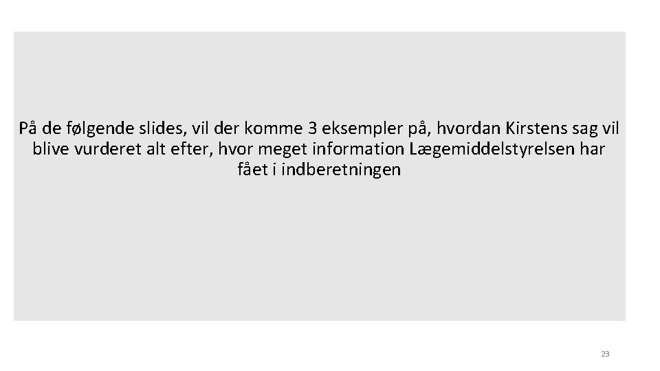 På de følgende slides, vil der komme 3 eksempler på, hvordan Kirstens sag vil