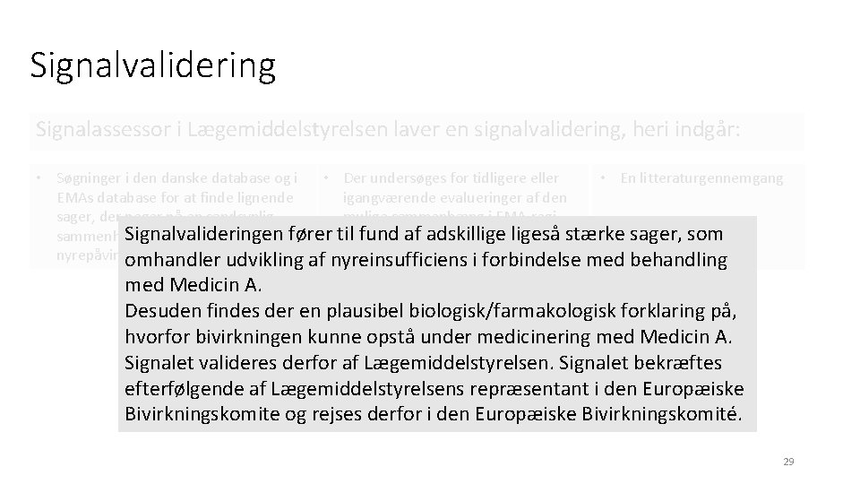 Signalvalidering Signalassessor i Lægemiddelstyrelsen laver en signalvalidering, heri indgår: • Søgninger i den danske