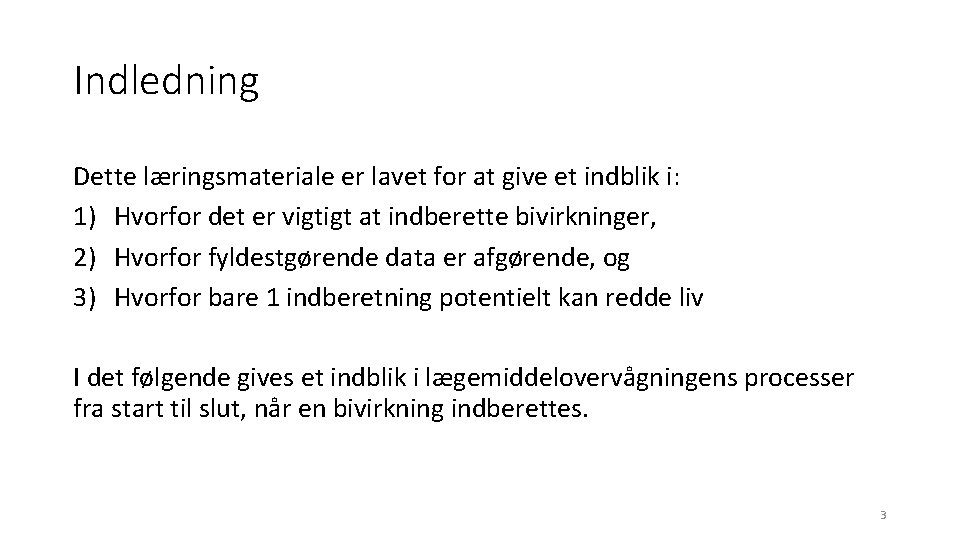 Indledning Dette læringsmateriale er lavet for at give et indblik i: 1) Hvorfor det