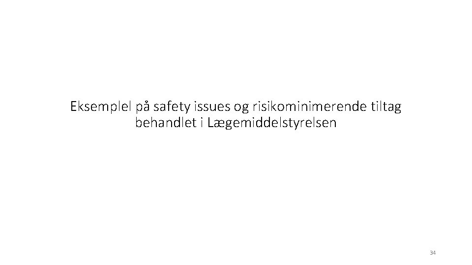 Eksemplel på safety issues og risikominimerende tiltag behandlet i Lægemiddelstyrelsen 34 