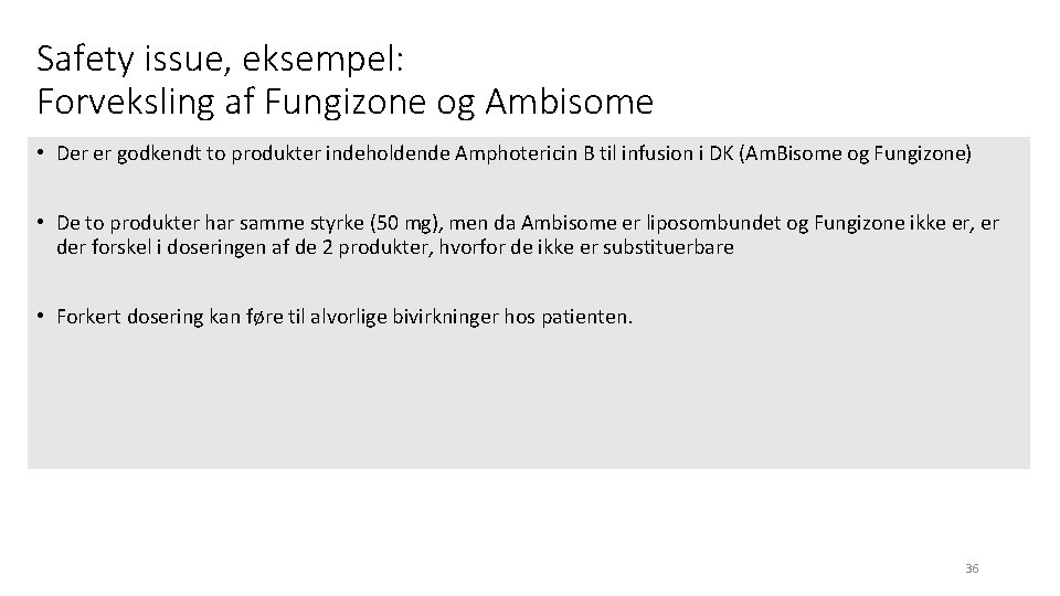 Safety issue, eksempel: Forveksling af Fungizone og Ambisome • Der er godkendt to produkter