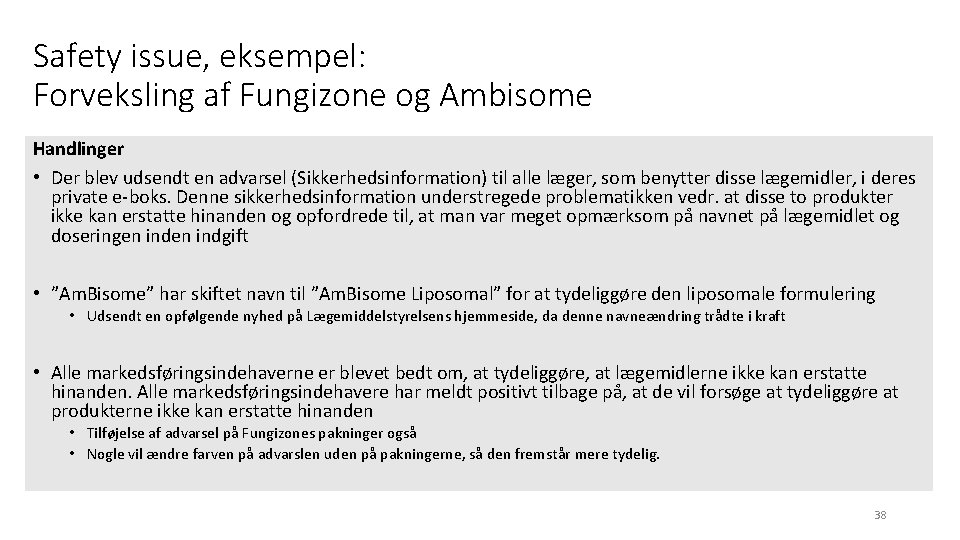 Safety issue, eksempel: Forveksling af Fungizone og Ambisome Handlinger • Der blev udsendt en