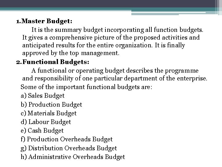 1. Master Budget: It is the summary budget incorporating all function budgets. It gives 1. Master Budget: It is the summary budget incorporating all function budgets. It gives
