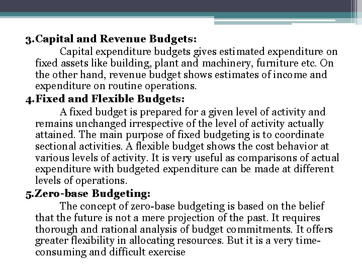 3. Capital and Revenue Budgets: Capital expenditure budgets gives estimated expenditure on fixed assets 3. Capital and Revenue Budgets: Capital expenditure budgets gives estimated expenditure on fixed assets