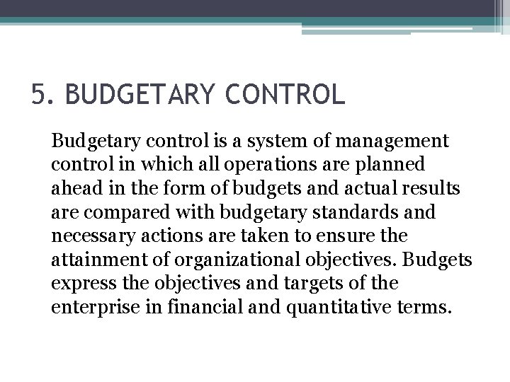 5. BUDGETARY CONTROL Budgetary control is a system of management control in which all 5. BUDGETARY CONTROL Budgetary control is a system of management control in which all