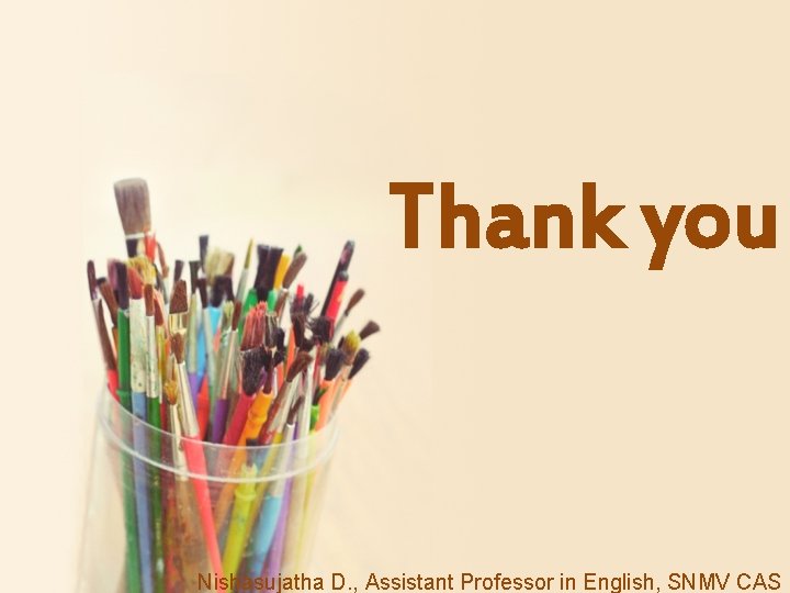 Thank you Nishasujatha D. , Assistant Professor in English, SNMV CAS 