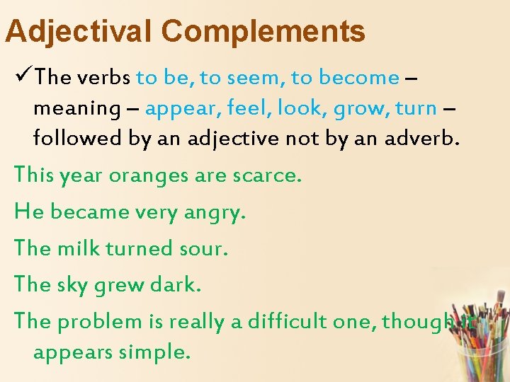 Adjectival Complements üThe verbs to be, to seem, to become – meaning – appear,