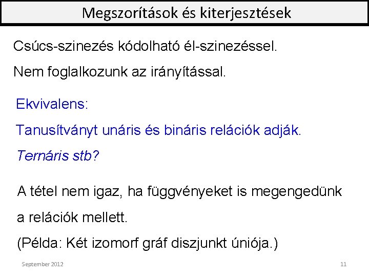 Megszorítások és kiterjesztések Csúcs-szinezés kódolható él-szinezéssel. Nem foglalkozunk az irányítással. Ekvivalens: Tanusítványt unáris és