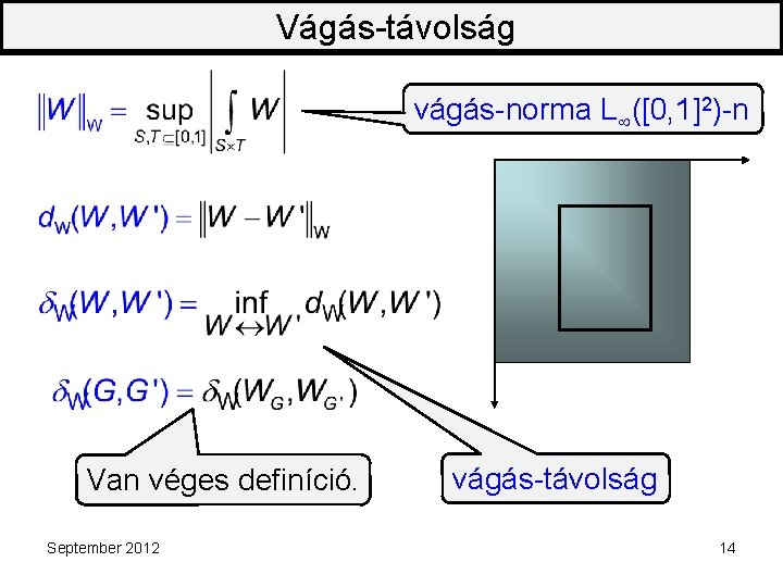 Vágás-távolság vágás-norma L ([0, 1]2)-n Van véges definíció. September 2012 vágás-távolság 14 