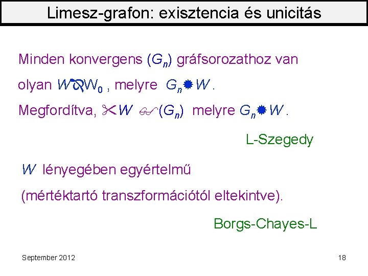 Limesz-grafon: exisztencia és unicitás Minden konvergens (Gn) gráfsorozathoz van olyan W W 0 ,