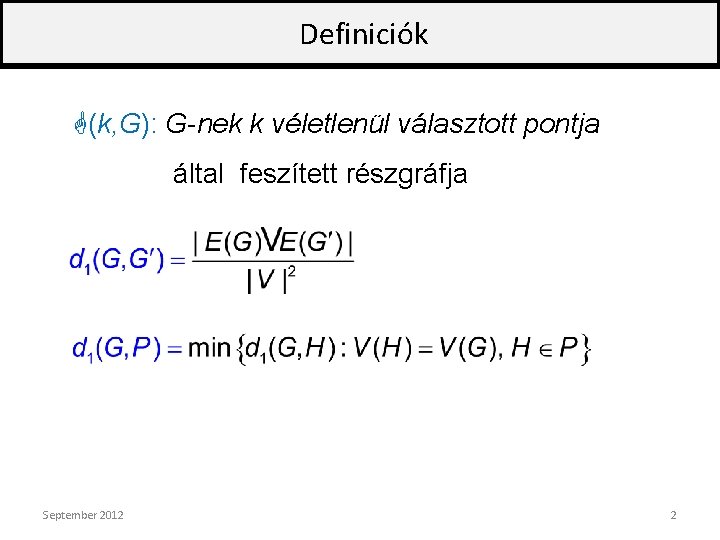 Definiciók G(k, G): G-nek k véletlenül választott pontja által feszített részgráfja September 2012 2