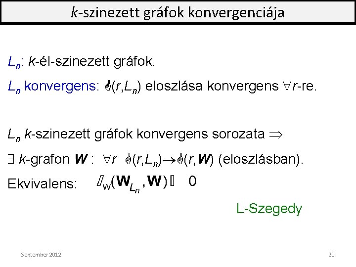 k-szinezett gráfok konvergenciája Ln: k-él-szinezett gráfok. Ln konvergens: G(r, Ln) eloszlása konvergens r-re. Ln