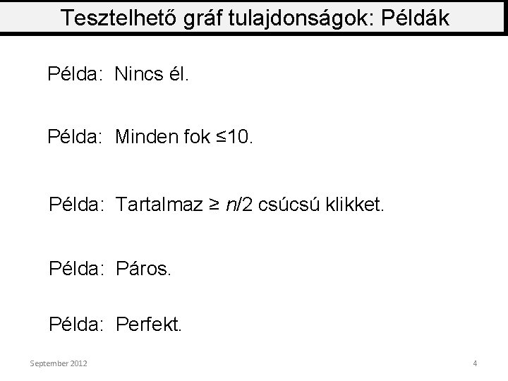 Tesztelhető gráf tulajdonságok: Példák Példa: Nincs él. Példa: Minden fok ≤ 10. Példa: Tartalmaz