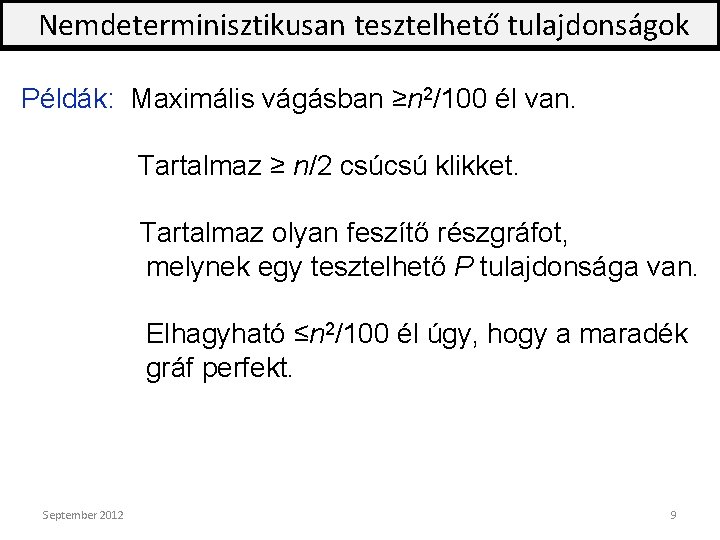 Nemdeterminisztikusan tesztelhető tulajdonságok Példák: Maximális vágásban ≥n 2/100 él van. Tartalmaz ≥ n/2 csúcsú