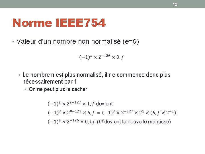 12 Norme IEEE 754 • Valeur d’un nombre non normalisé (e=0) • Le nombre 12 Norme IEEE 754 • Valeur d’un nombre non normalisé (e=0) • Le nombre