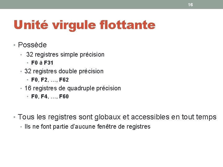 16 Unité virgule flottante • Possède • 32 registres simple précision • F 0