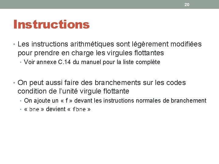 20 Instructions • Les instructions arithmétiques sont légèrement modifiées pour prendre en charge les