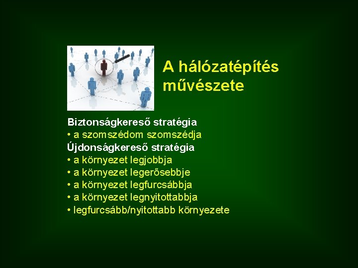 A hálózatépítés művészete Biztonságkereső stratégia • a szomszédom szomszédja Újdonságkereső stratégia • a környezet