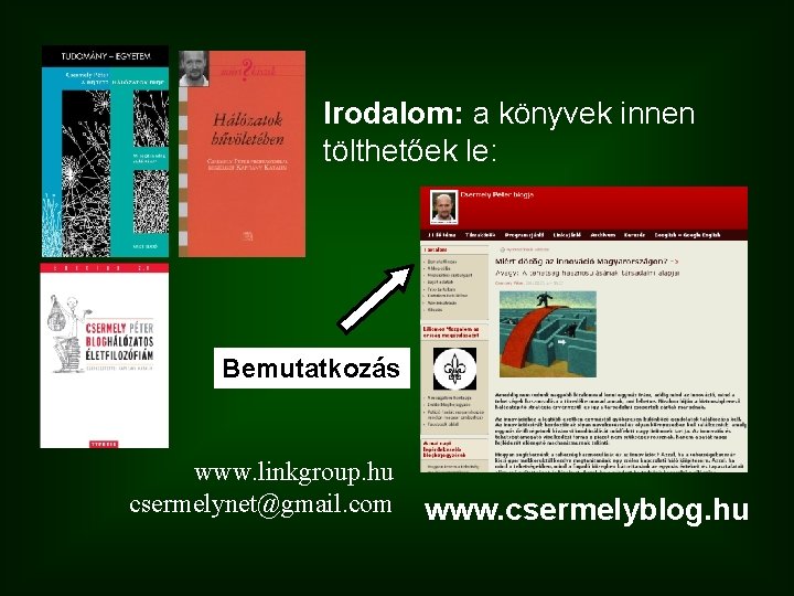 Irodalom: a könyvek innen tölthetőek le: Bemutatkozás www. linkgroup. hu csermelynet@gmail. com www. csermelyblog.