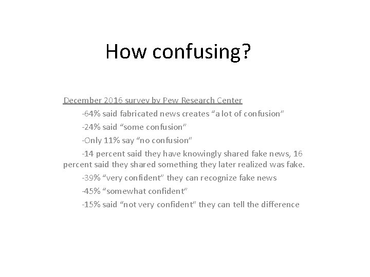 How confusing? December 2016 survey by Pew Research Center -64% said fabricated news creates