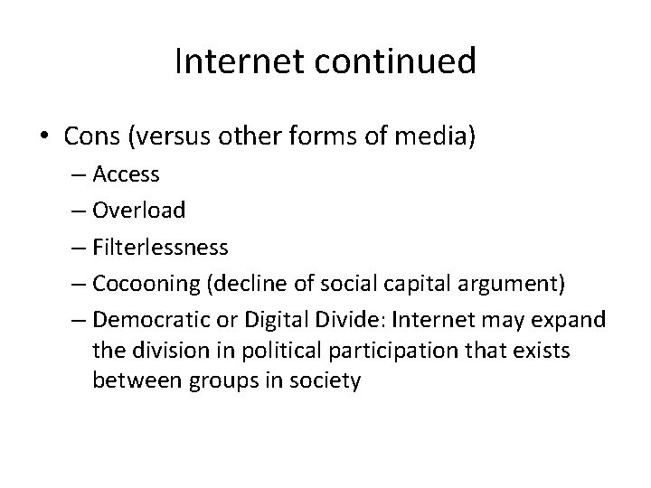 Internet continued • Cons (versus other forms of media) – Access – Overload –