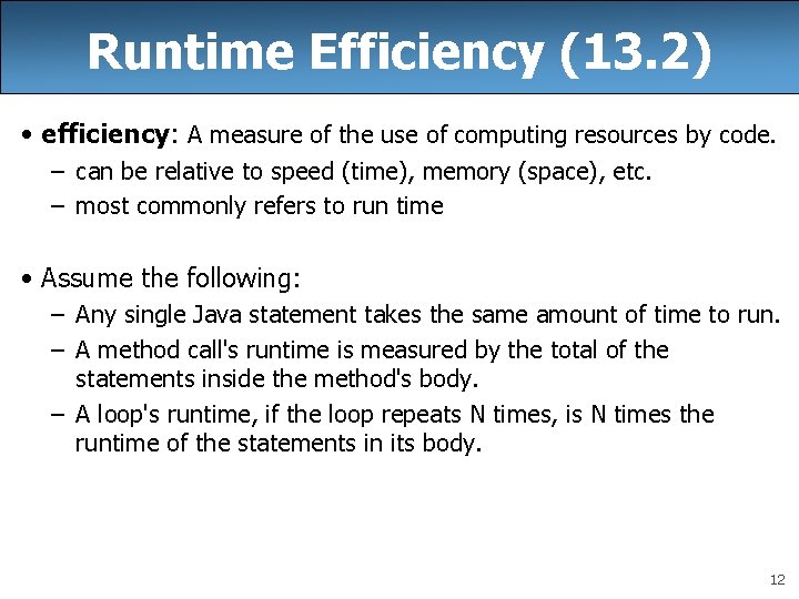 Runtime Efficiency (13. 2) • efficiency: A measure of the use of computing resources