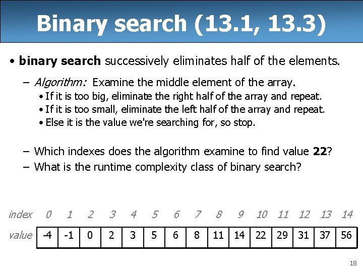 Binary search (13. 1, 13. 3) • binary search successively eliminates half of the