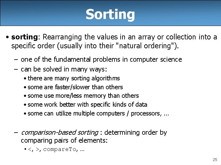 Sorting • sorting: Rearranging the values in an array or collection into a specific