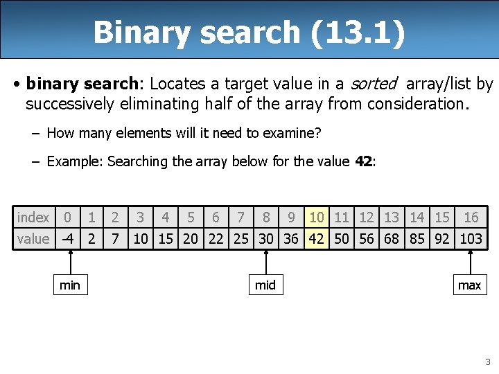 Binary search (13. 1) • binary search: Locates a target value in a sorted
