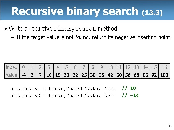 Recursive binary search (13. 3) • Write a recursive binary. Search method. – If